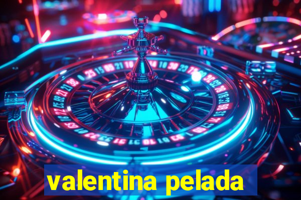 valentina pelada