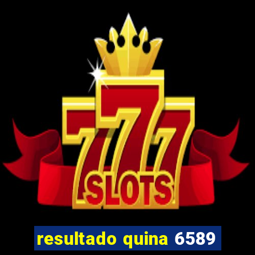 resultado quina 6589