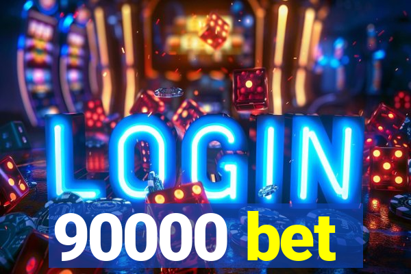 90000 bet
