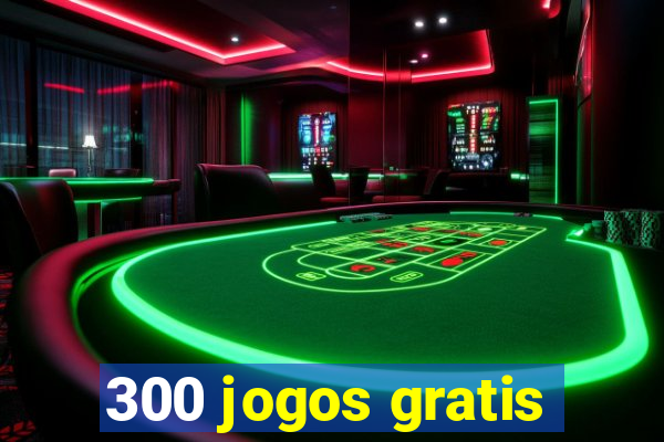 300 jogos gratis