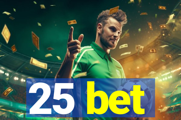 25 bet