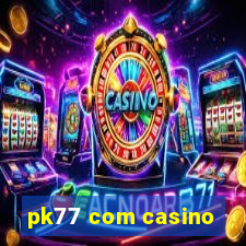 pk77 com casino