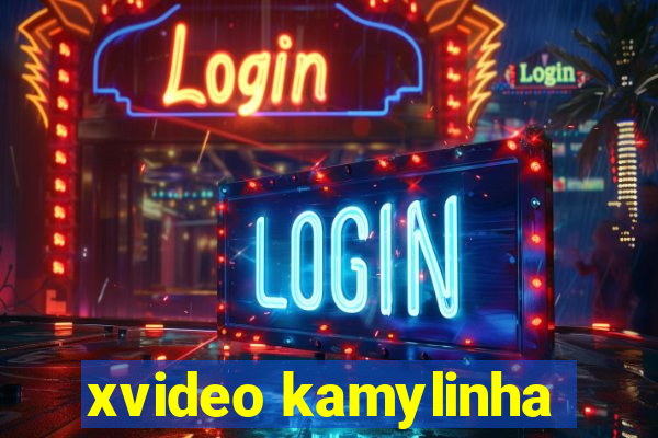 xvideo kamylinha