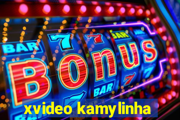 xvideo kamylinha