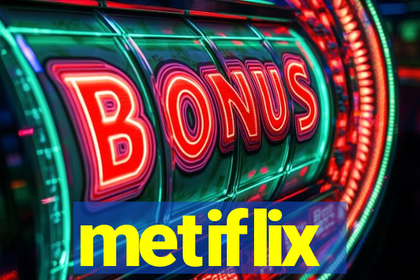 metiflix