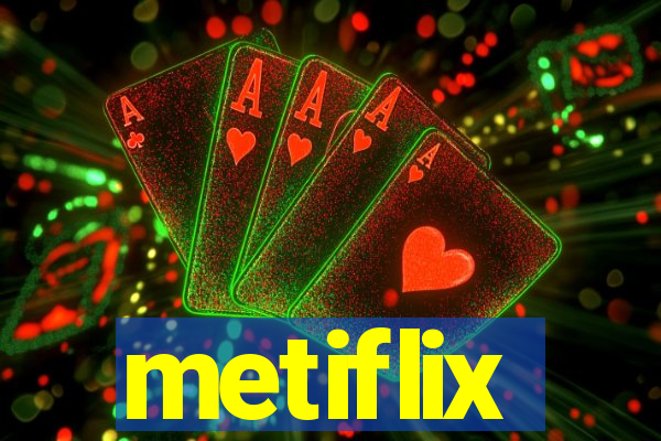 metiflix