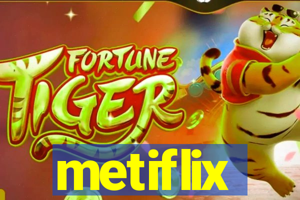 metiflix