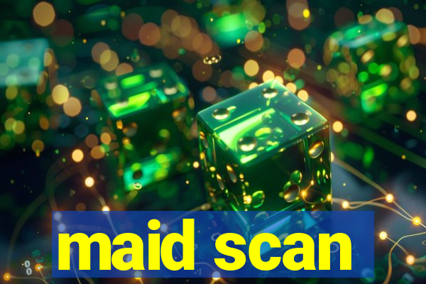 maid scan