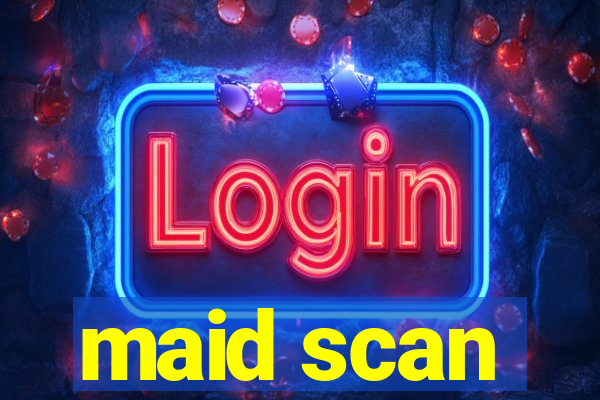 maid scan