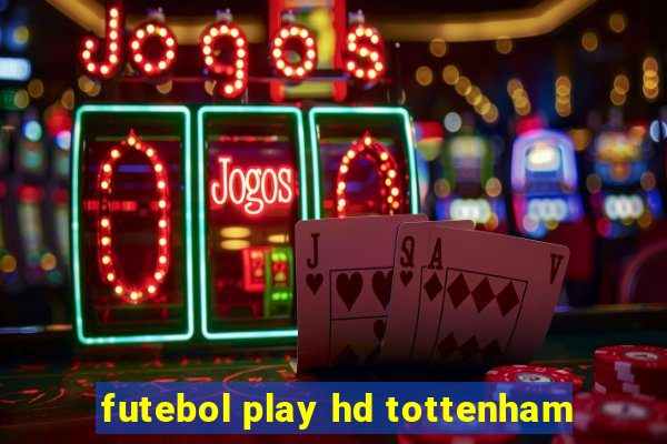 futebol play hd tottenham