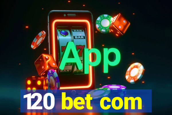 120 bet com