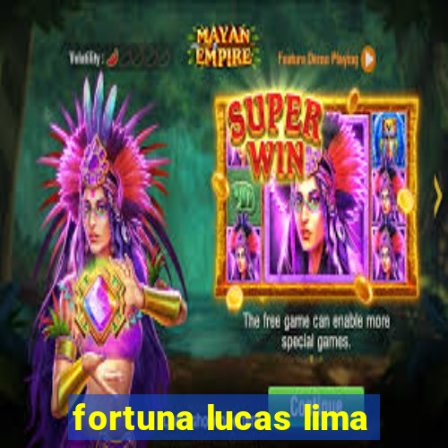 fortuna lucas lima