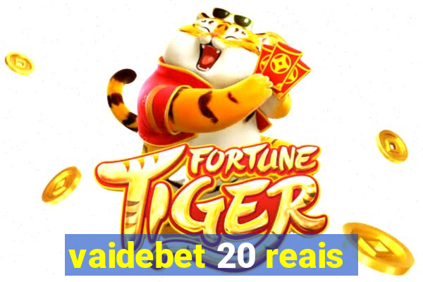 vaidebet 20 reais