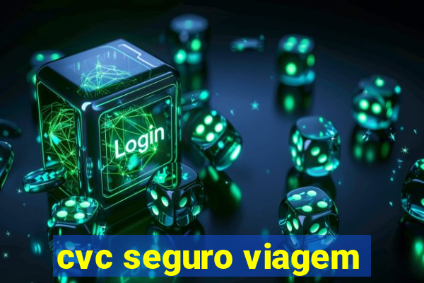 cvc seguro viagem