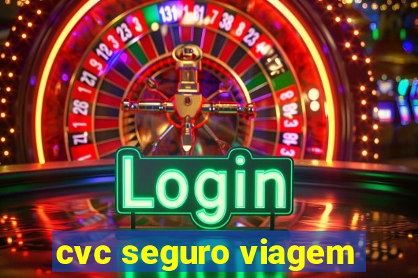 cvc seguro viagem