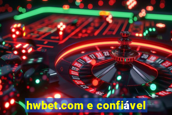 hwbet.com e confiável