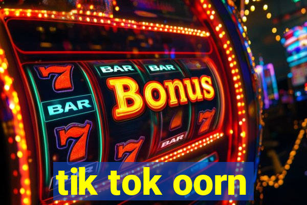 tik tok oorn