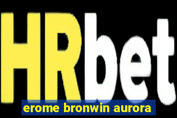 erome bronwin aurora