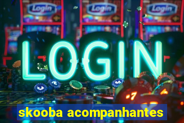 skooba acompanhantes