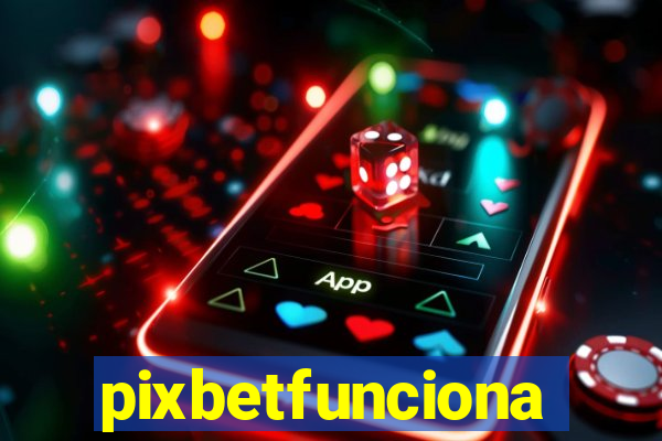 pixbetfunciona