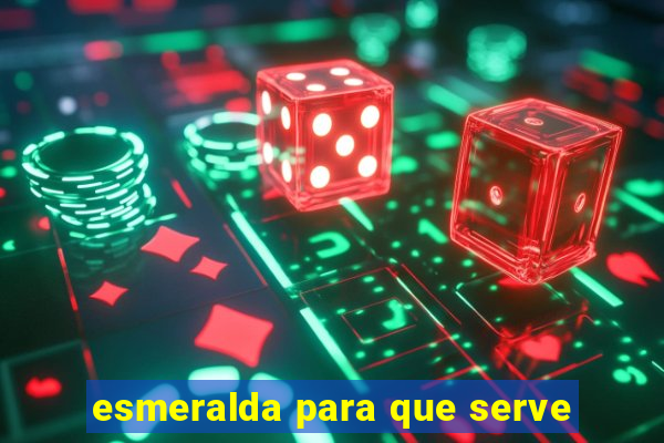 esmeralda para que serve