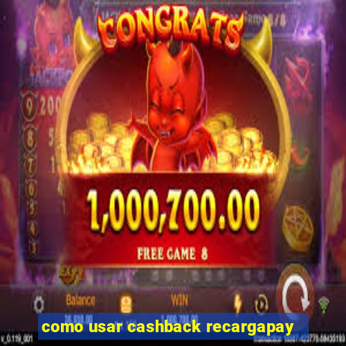como usar cashback recargapay
