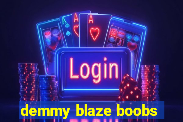 demmy blaze boobs