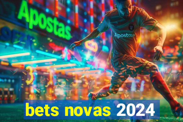bets novas 2024