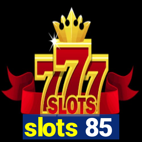 slots 85