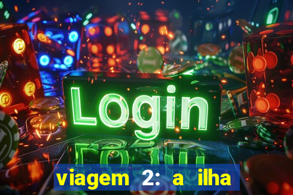 viagem 2: a ilha misteriosa filme completo dublado