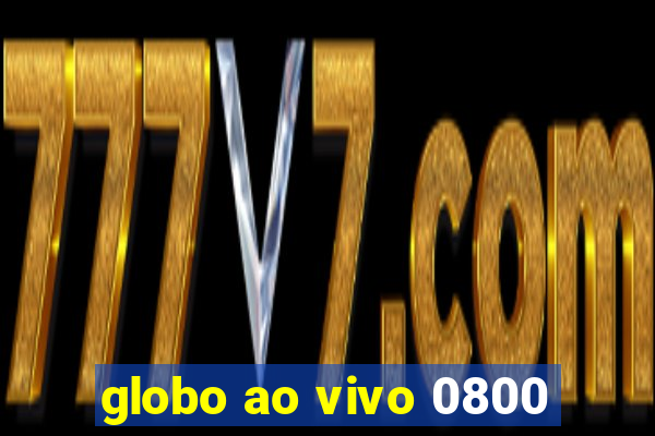 globo ao vivo 0800