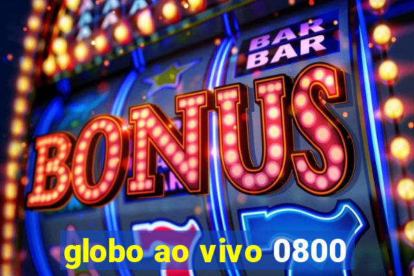 globo ao vivo 0800