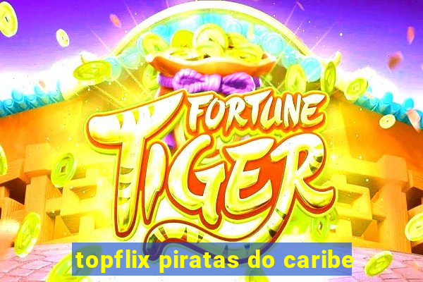 topflix piratas do caribe