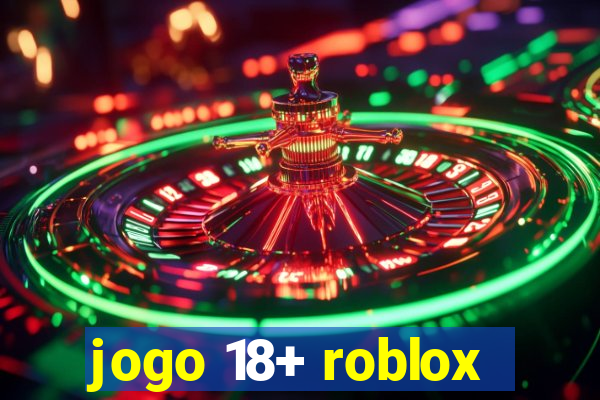 jogo 18+ roblox