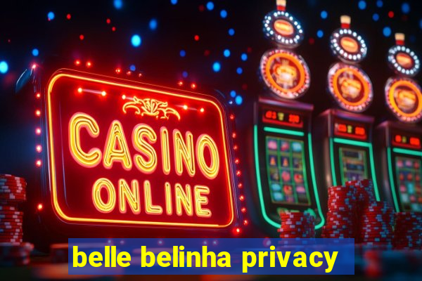 belle belinha privacy