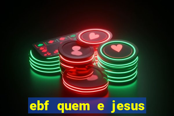ebf quem e jesus ebf jesus meu super heroi