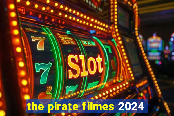 the pirate filmes 2024