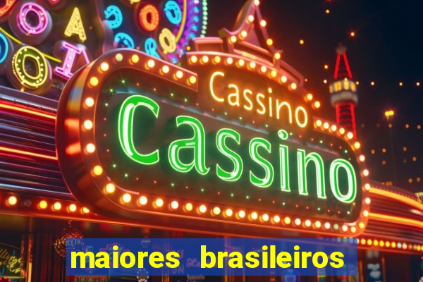maiores brasileiros da história