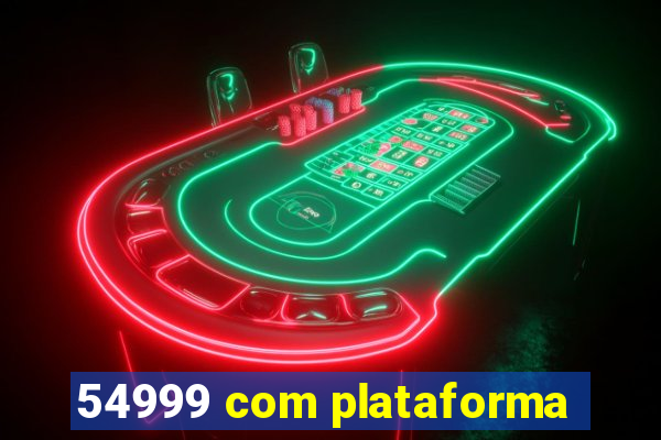 54999 com plataforma