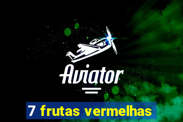 7 frutas vermelhas