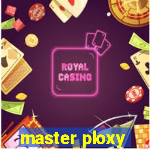 master ploxy