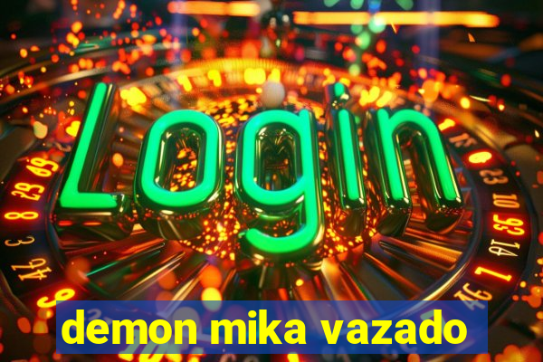 demon mika vazado