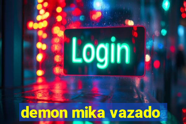 demon mika vazado