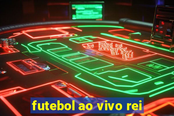 futebol ao vivo rei