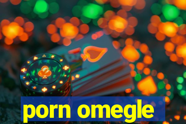 porn omegle
