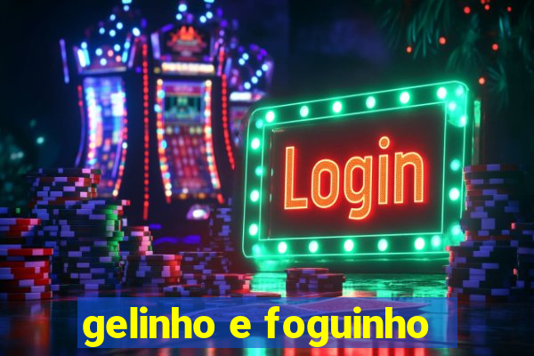 gelinho e foguinho