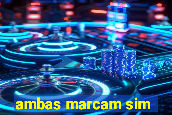 ambas marcam sim
