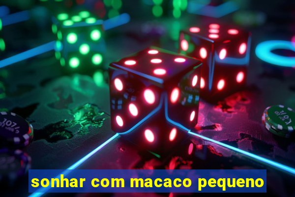 sonhar com macaco pequeno