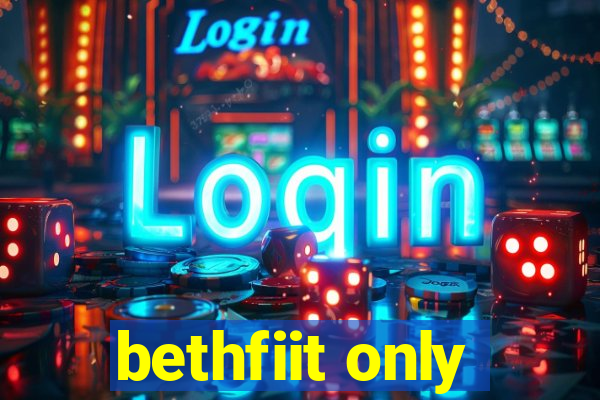 bethfiit only