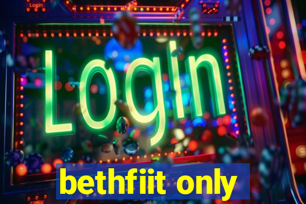 bethfiit only